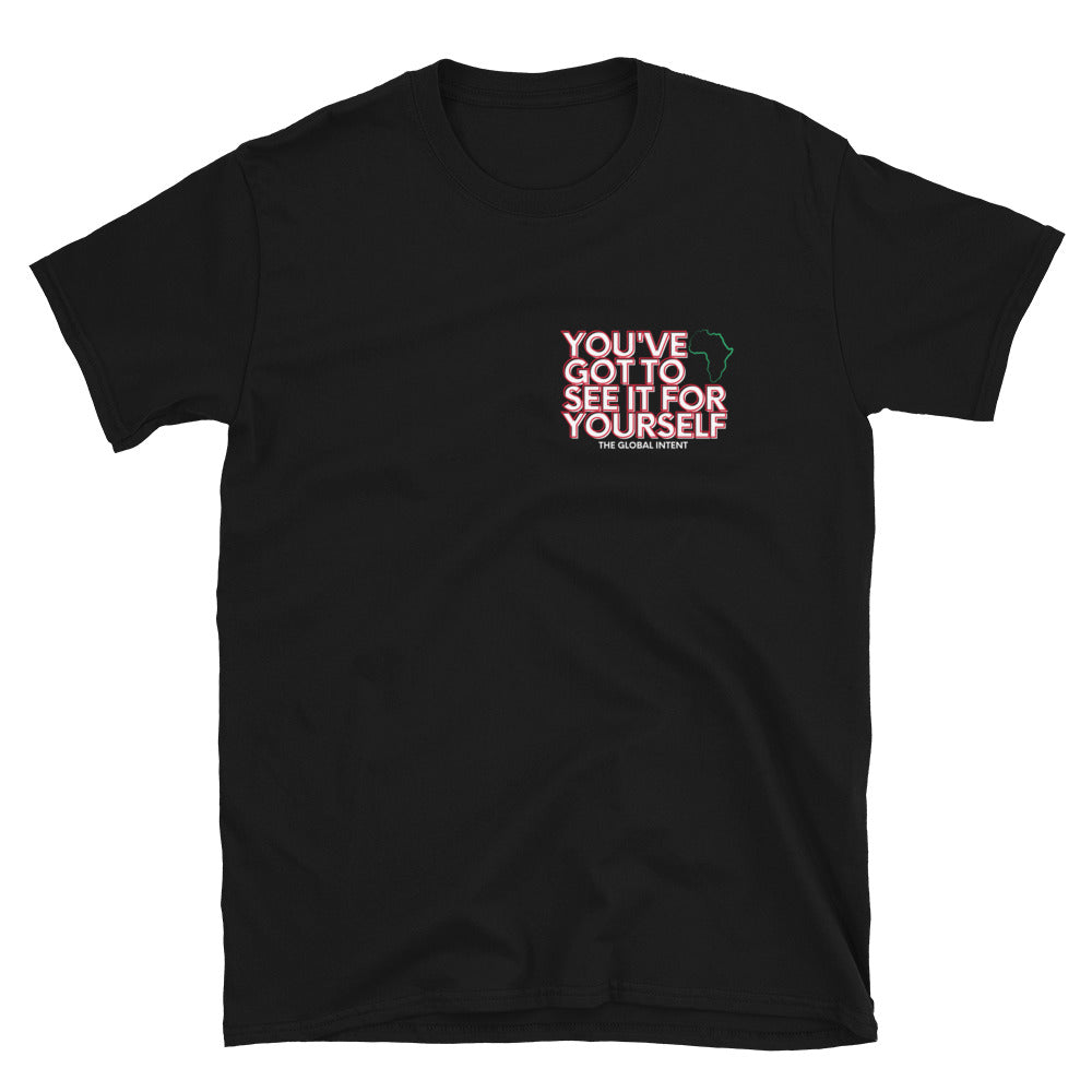 You've Got To See It For Yourself - (Unisex) T-Shirt