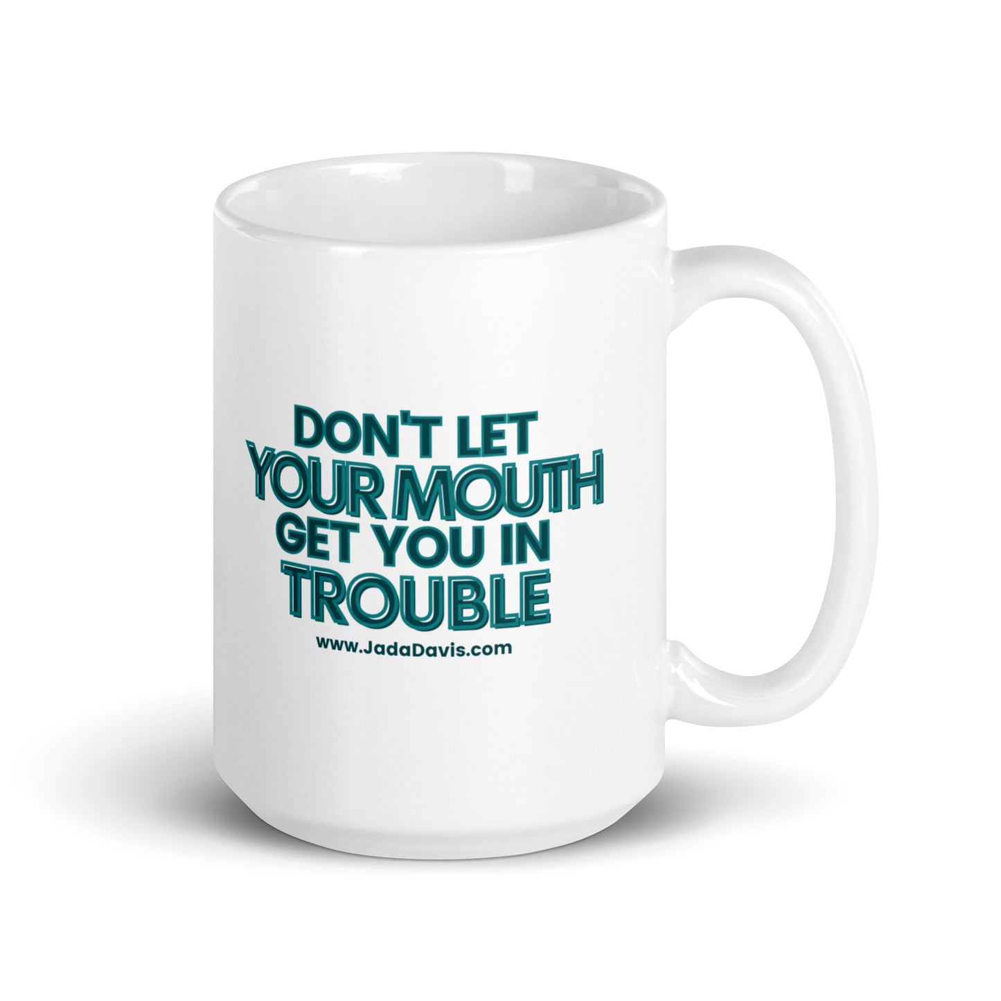 Don't Let Your Mouth Get You In Trouble - Coffee Mug