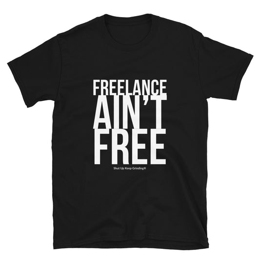 Freelance Ain't Free - (Unisex) T-Shirt