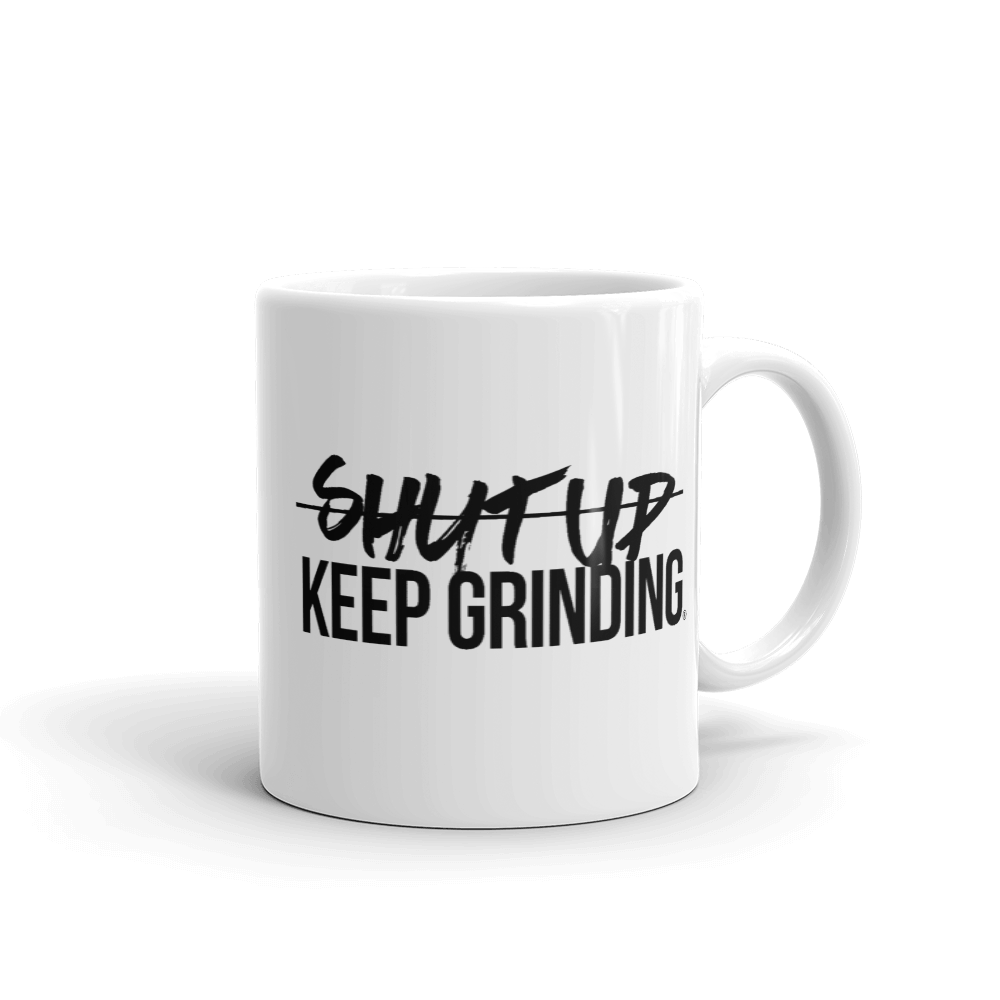 Shut Up Keep Grinding® - Coffee Mug