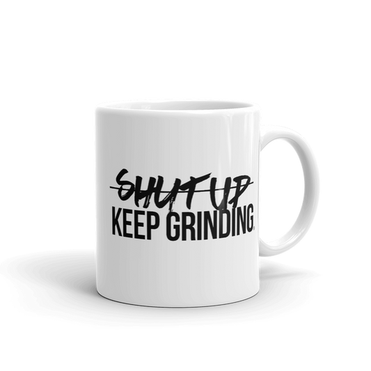Shut Up Keep Grinding® - Coffee Mug