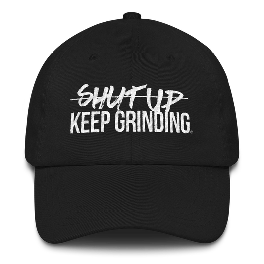 Shut Up Keep Grinding® - Dad hat