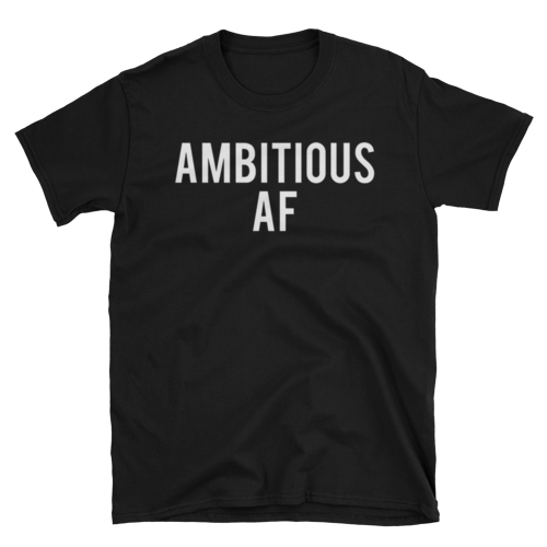 Ambitious AF - (Unisex) T-Shirt