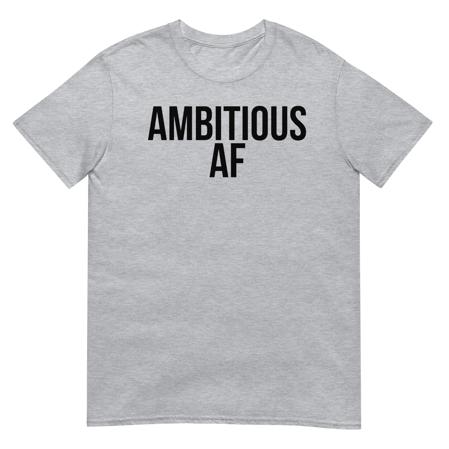 Ambitious AF - (Unisex) T-Shirt