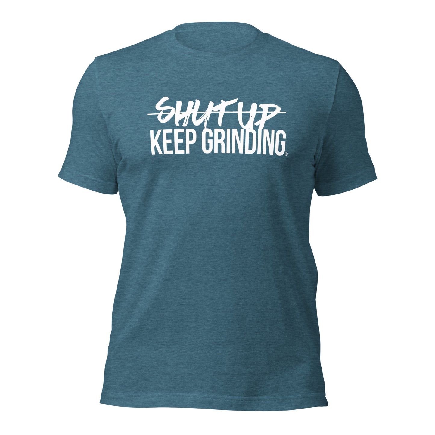 Shut Up Keep Grinding® - (Unisex) T-Shirt